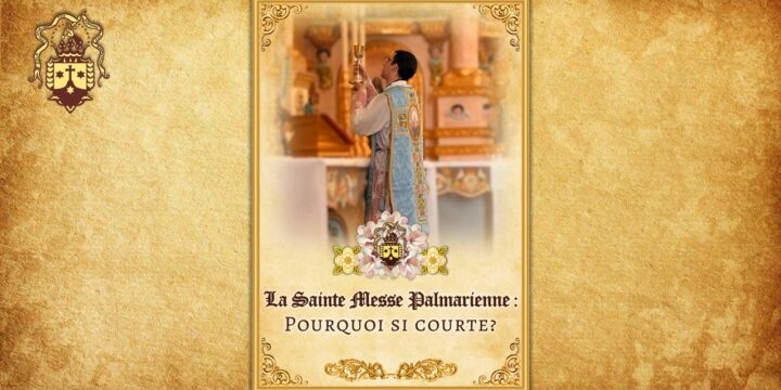 Nouvelle publication ! La Sainte Messe Palmarienne : Pourquoi si courte?