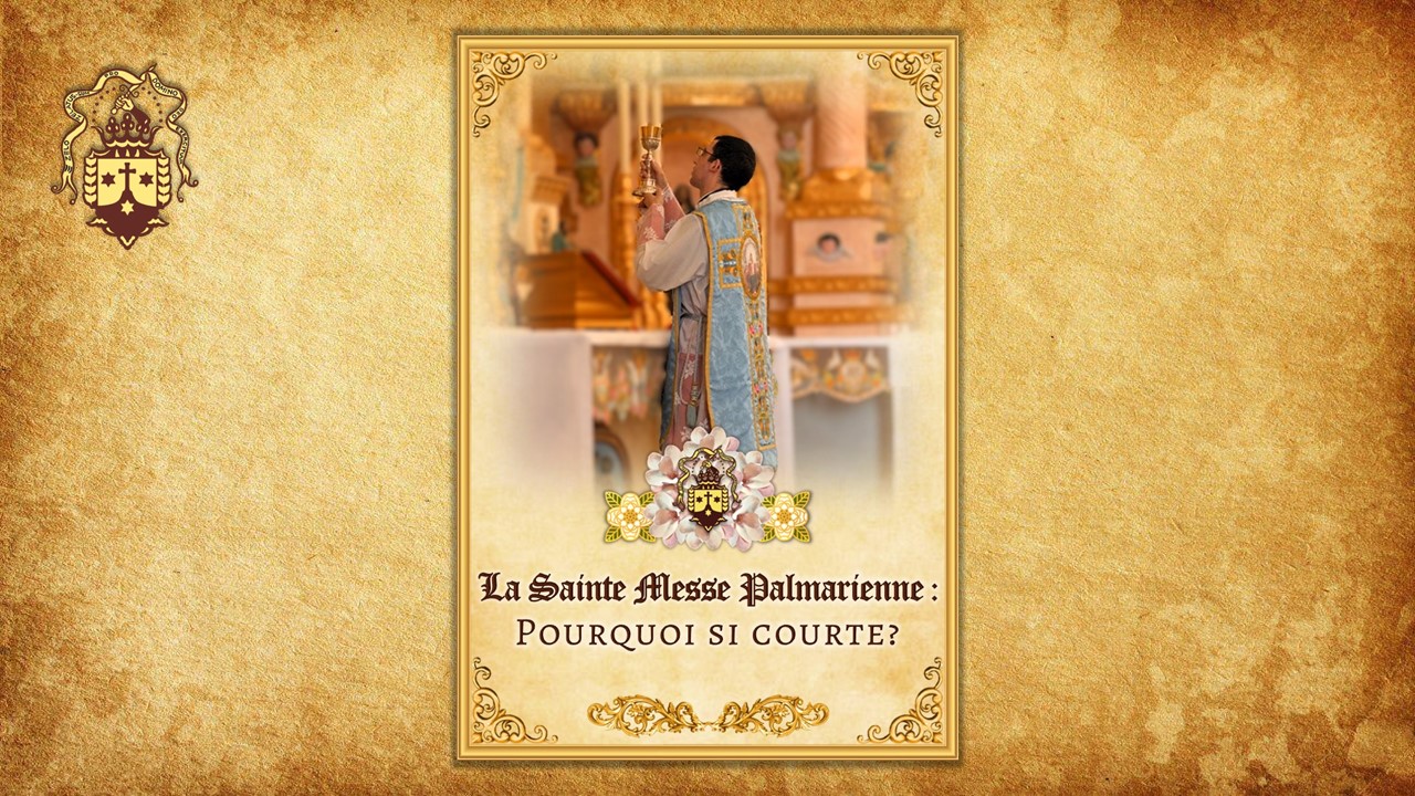 Nouvelle publication ! La Sainte Messe Palmarienne : Pourquoi si courte?